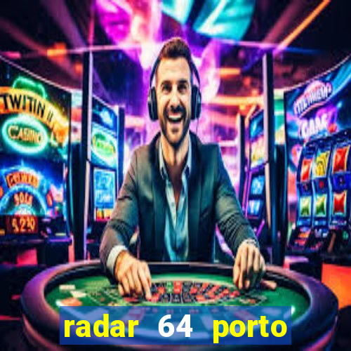 radar 64 porto seguro hoje